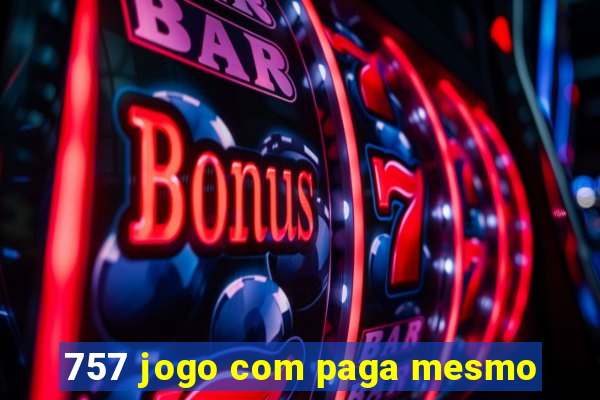 757 jogo com paga mesmo